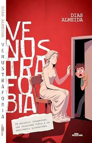 Venustrafobia: um encontro inesperado, uma inusitada fobia e um sentimento arrebatador - Dias Almeida
