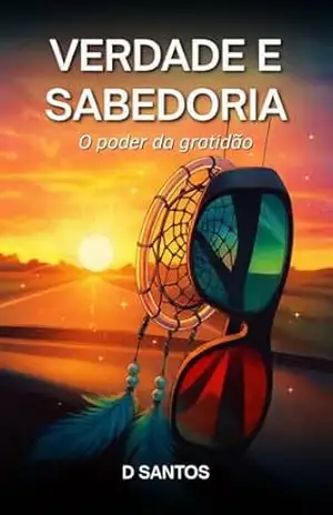 Verdade e Sabedoria: O poder da gratidão - D. Santos