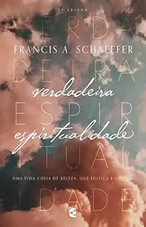Verdadeira Espiritualidade – Francis A. Schaeffer