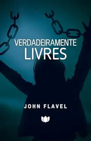 Verdadeiramente Livres (John Flavel) – John Flavel
