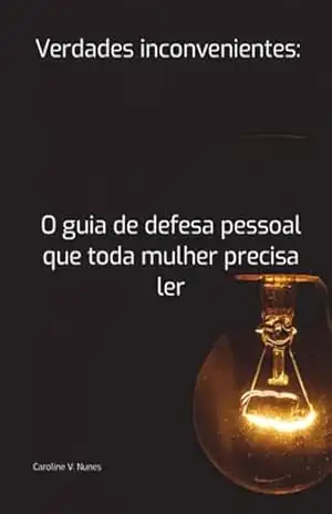 Verdades Inconvenientes: O Guia De Defesa Pessoal Que Toda Mulher Precisa Ler – Caroline V. Nunes;bushido Defesa Pessoal;