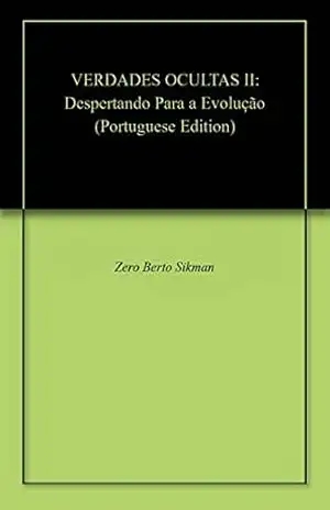 VERDADES OCULTAS II: Despertando Para a Evolução – Zero Berto Sikman