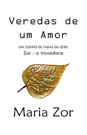 Veredas de um Amor: Zor – a trovadora – Maria  Zor