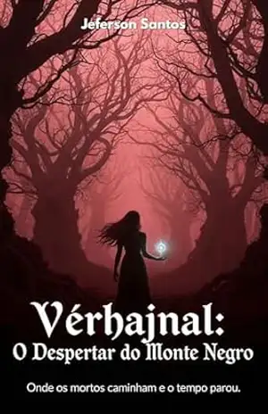 Vérhajnal: O Despertar do Monte Negro: Onde os mortos caminham e o tempo parou. – Jeferson Santos