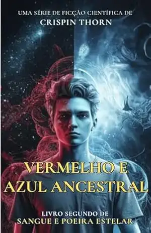 Vermelho e Azul Ancestral: Uma Aventura de Ficção Científica Épica (Sangue e Poeira Estelar, Livro 2) - Crispin Thorn
