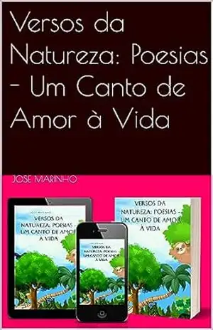 Versos da Natureza: Poesias – Um Canto de Amor à Vida – JOSE marinho
