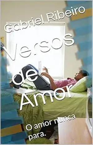 Versos de Amor: O amor nunca para. – Gabriel Ribeiro