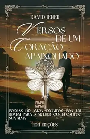 Versos de Um Coração Apaixonado: Poemas de amor escritos por um homem para a mulher que encantou sua alma – David Jener Cardoso Vonrondove