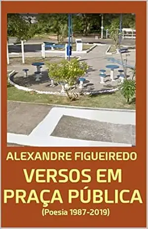 VERSOS EM PRAÇA PÚBLICA: Poesia 1987–2019 – Alexandre Figueiredo