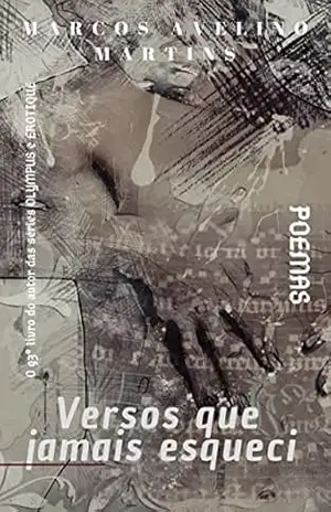 VERSOS QUE JAMAIS ESQUECI: POEMAS – MARCOS MARTINS