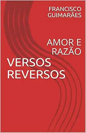VERSOS REVERSOS: AMOR E RAZÃO – FRANCISCO GUIMARÃES