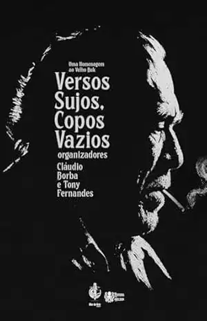 Versos sujos, copos vazios: Uma homenagem ao velho Buk – Claudio Borba