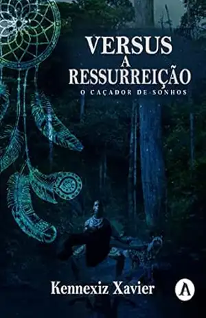 Versus a Ressurreição: O Caçador de Sonhos – Kennexiz Xavier