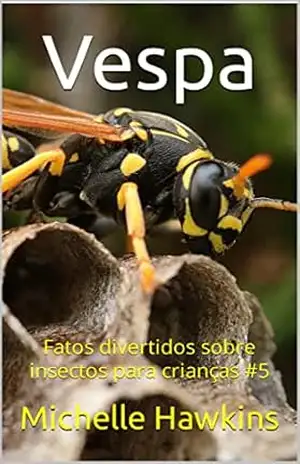 Vespa: Fatos divertidos sobre insectos para crianças #5 – Michelle Hawkins