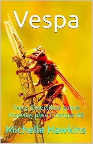 Vespa: Fatos Divertidos sobre Insectos para Crianças #8 – Michelle Hawkins