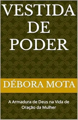Vestida de Poder: A Armadura de Deus na Vida de Oração da Mulher – Débora Mota