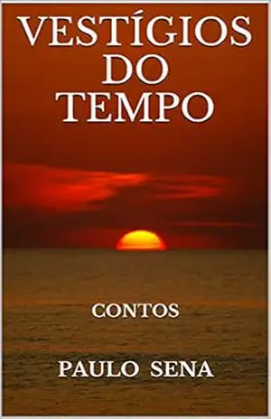 VESTÍGIOS DO TEMPO: CONTOS – PAULO SENA