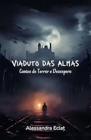 Viaduto das Almas: Contos de Terror e Desespero – Alessandra Eclat