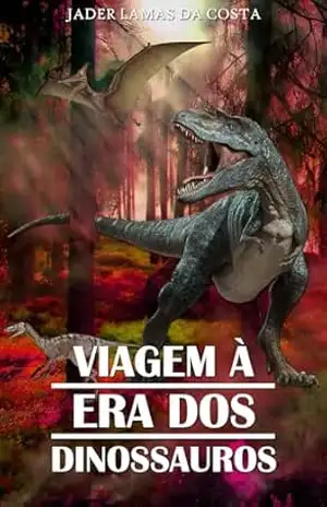 Viagem à Era dos Dinossauros (Viagens Fantásticas Pelo Tempo e Espaço Livro 2) – Jader Lamas da Costa