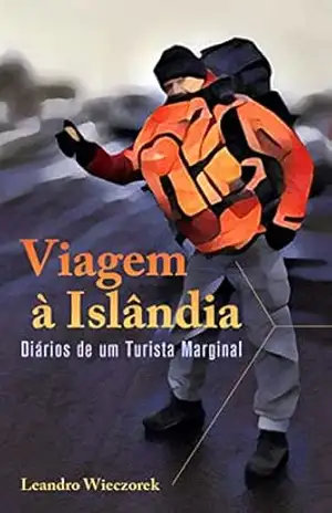 Viagem à Islândia: Diários de um Turista Marginal – Leandro  Wieczorek