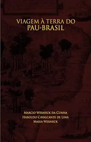 Viagem à Terra do Pau–brasil – Marcio Werneck