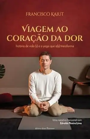 Viagem Ao Coração Da Dor – Francisco Kaiut