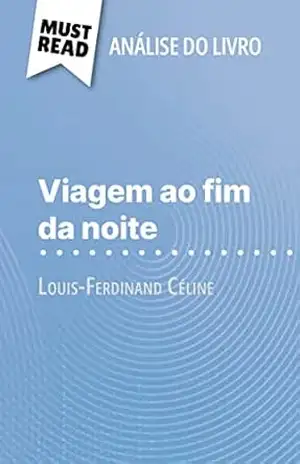 Viagem ao fim da noite de Louis–Ferdinand Céline (Análise do livro): Análise completa e resumo pormenorizado do trabalho – Hadrien Seret