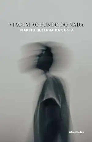 Viagem ao fundo do nada – Márcio  Bezerra da Costa