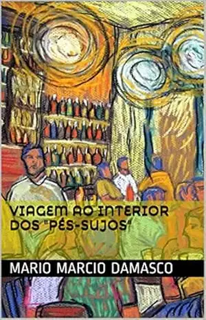 Viagem ao interior dos "pés–sujos" - Mario Marcio Damasco