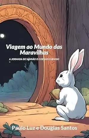 Viagem ao Mundo das Maravilhas, A Jornada de Sansão o Coelho Curioso - Paulo Luz