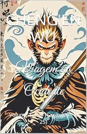 Viagem ao Ocidente: Volume 1 de 4 (Capítulos 1 a 25) – Cheng’en Wu