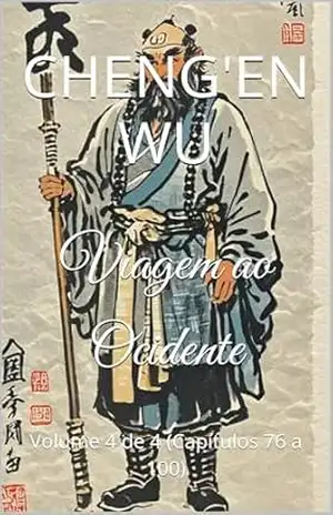 Viagem ao Ocidente: Volume 4 de 4 (Capítulos 76 a 100) – Cheng’en Wu