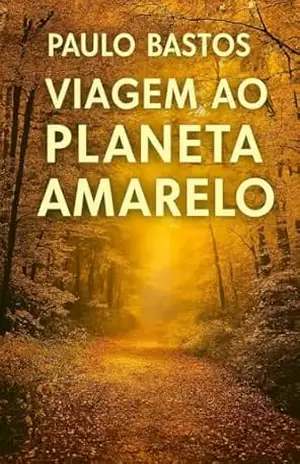 VIAGEM AO PLANETA AMARELO – Paulo Sergio  Bastos de Oliveira