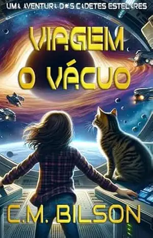 Viagem ao Vácuo: Uma Aventura dos Cadetes Estelares – C.M. Bilson