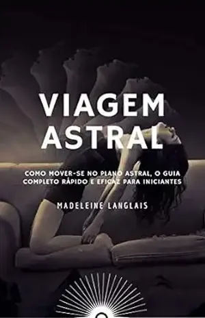 Viagem astral: Como mover–se no plano astral, O guia completo rápido e eficaz para iniciantes: (Projeção astral, despertar espiritual, espiritualidade, … olho) (L’esprit en expansion Livro 3) – Madeleine Langlais