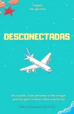Viagem das Garotas – Desconectadas – Maria Eduarda Cerchiari
