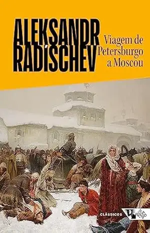 Viagem de Petersburgo a Moscou (Clássicos Boitempo) – Aleksandr Radíschev