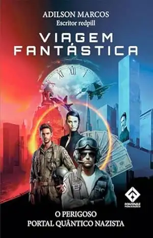 Viagem Fantástica: O Perigoso Portal Quântico Nazista - Adilson Marcos