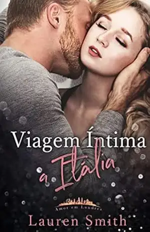 Viagem Íntima a Itália (Amor em Londres Livro 4) – Lauren Smith
