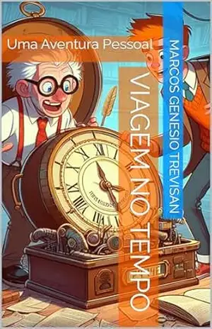 Viagem no Tempo: Uma Aventura Pessoal – Marcos Genesio Trevisan