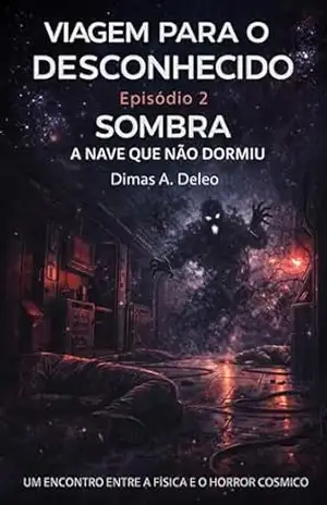 Viagem Para o Desconhecido:: Episódio 2 – Sombra — A Nave Que Não Dormiu – Dimas Deleo