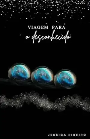 Viagem para o Desconhecido: Quando o sonho revela o que a realidade esconde. - Jessica  Ribeiro