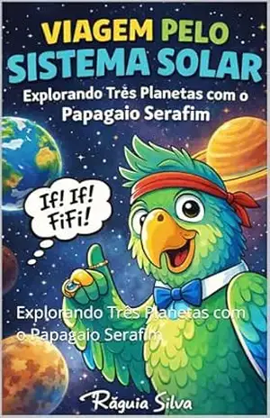 Viagem Pelo Sistema Solar: Explorando Três Planetas com o Papagaio Serafim – Ráguia  Silva