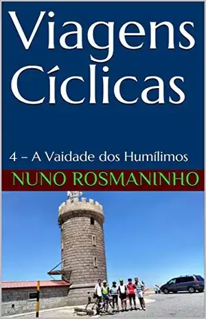 Viagens Cíclicas: 4 – A Vaidade dos Humílimos – Nuno Rosmaninho