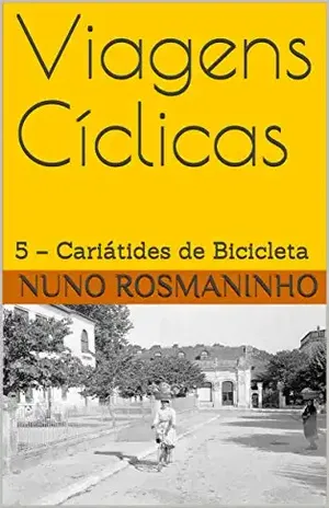 Viagens Cíclicas: 5 – Cariátides de Bicicleta – Nuno Rosmaninho
