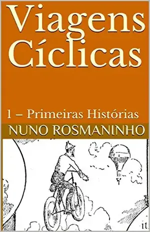 Viagens Cíclicas: 1 – Primeiras Histórias - Nuno Rosmaninho