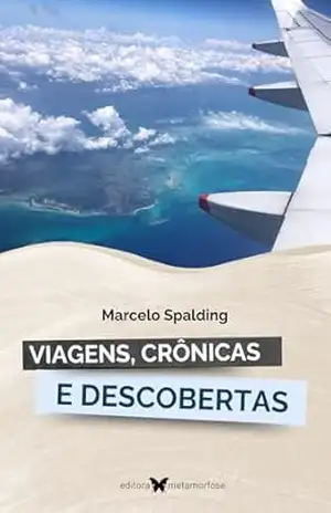 Viagens, Crônicas e descobertas - Marcelo  Spalding