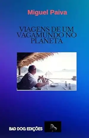 VIAGENS DE UM VAGAMUNDO NO PLANETA - MIGUEL PAIVA
