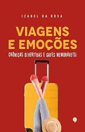 Viagens e Emoções: Crônicas Divertidas e Gafes Memoráveis – Izabel  da Rosa