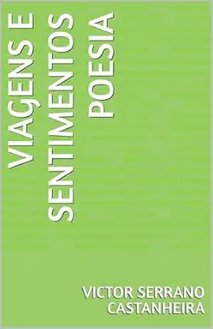 viagens e sentimentos poesia – Victor Serrano Castanheira – Victor  Serrano Castanheira